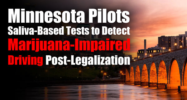 Minnesota Pilots Saliva-Based Tests to Detect Marijuana-Impaired Driving Post-Legalization