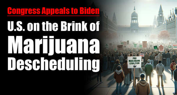 Congress Appeals to Biden: U.S. on the Brink of Marijuana Descheduling