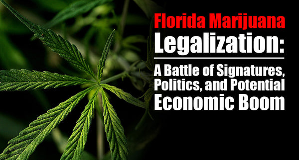 Florida Marijuana Legalization: A Battle of Signatures, Politics, and Potential Economic Boom