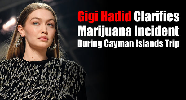 Gigi Hadid Clarifies Marijuana Incident During Cayman Islands Trip