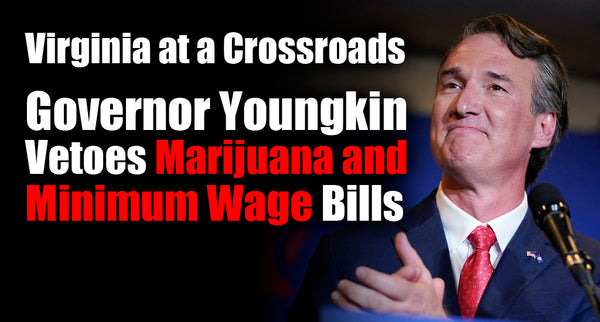Virginia at a Crossroads: Governor Youngkin Vetoes Marijuana and Minimum Wage Bills
