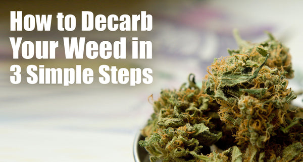 How to Decarb Weed in 3 Simple Steps