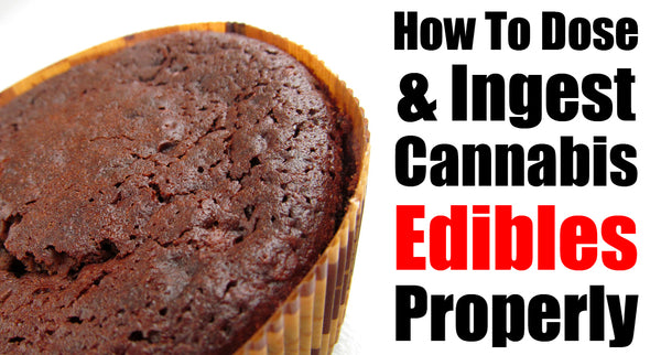 How To Dose & Ingest Cannabis Edibles Properly