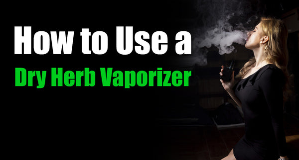 How to Use a Dry Herb Vaporizer - Vaporizer Tips and tricks for Beginners