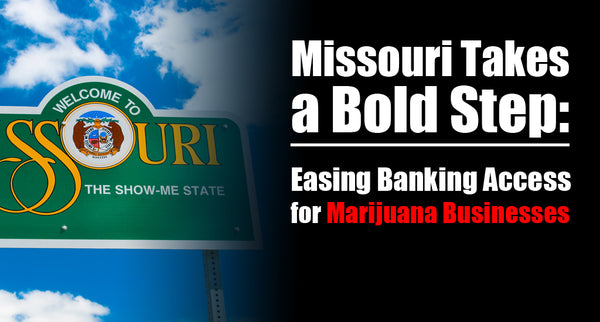 Missouri Takes a Bold Step: Easing Banking Access for Marijuana Businesses