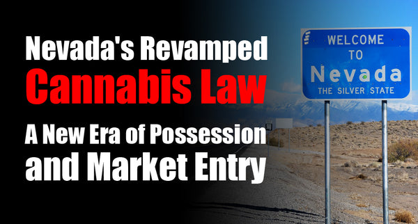 Nevada's Revamped Cannabis Law: A New Era of Possession and Market Entry