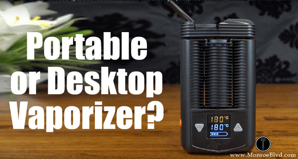 Portable vs Desktop Vaporizers for weed, Which One You Should Get?