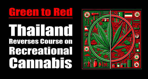 Green to Red: Thailand Reverses Course on Recreational Cannabis