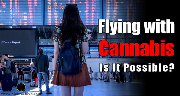 Flying with Cannabis: Risks, Recommendations, and Responsible Choices