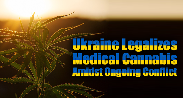 Ukraine Legalizes Medical Cannabis Amidst Ongoing Conflict