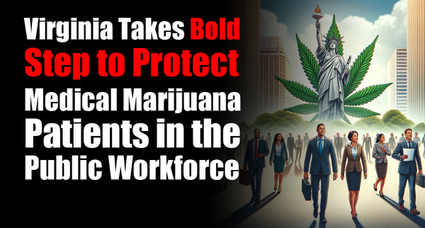 Virginia Takes Bold Step to Protect Medical Marijuana Patients in the Public Workforce