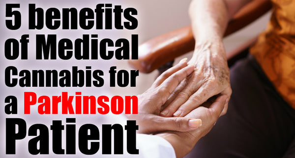 5 benefits of Medical Cannabis for a Parkinson patient