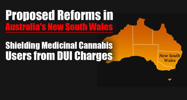Proposed Reforms in Australia's New South Wales: Shielding Medicinal Cannabis Users from DUI Charges