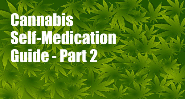 Cannabis Self-Medication Guide - Part 2