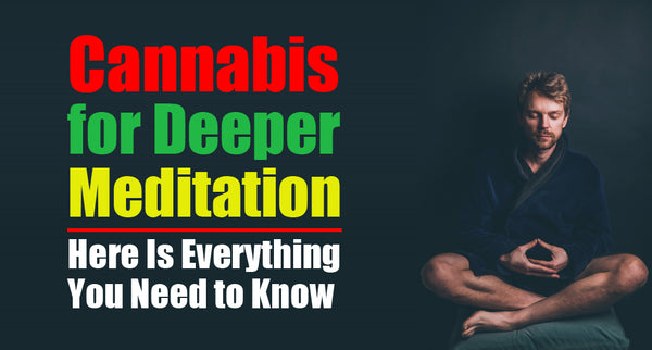 Cannabis for deeper meditation: Here is everything you need to know
