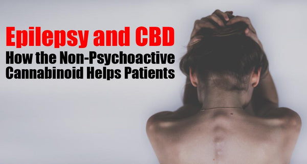 Epilepsy and CBD: How the CBD Cannabinoid Helps Patients