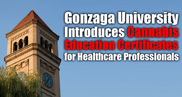 Gonzaga University Introduces Cannabis Education Certificates for Healthcare Professionals