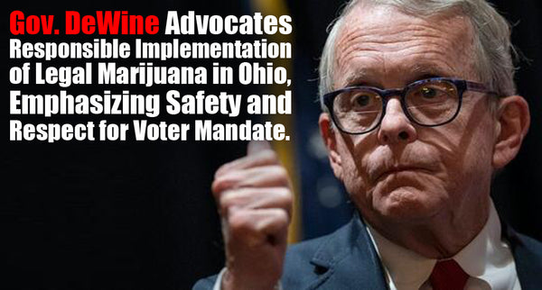 Governor DeWine Advocates Responsible Implementation of Legal Marijuana in Ohio, Emphasizing Safety and Respect for Voter Mandate