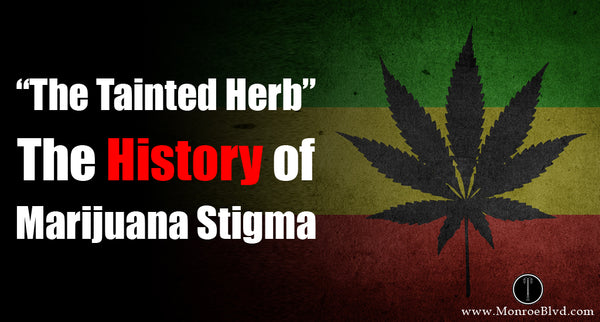 The Tainted Herb – The History of Marijuana Stigma