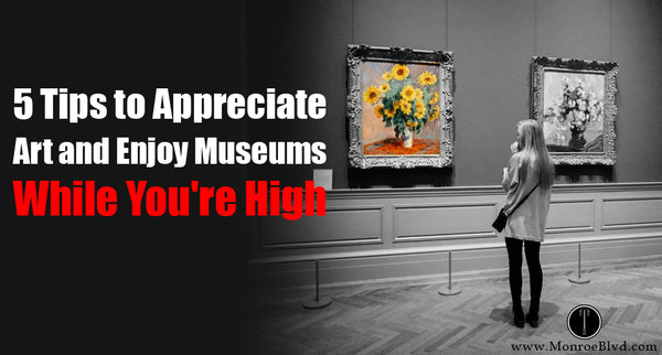 5 Tips to Appreciate Art and Enjoy Museums While You're High
