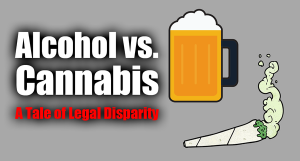 Alcohol vs. Cannabis: A Tale of Legal Disparity