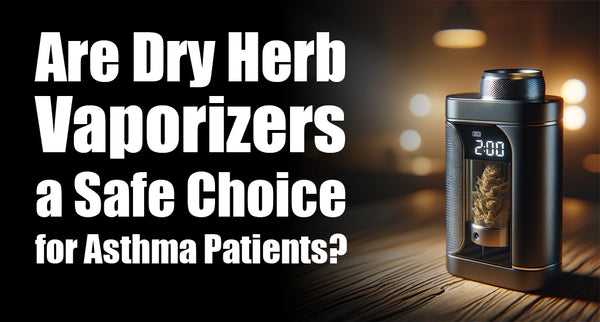 Are Dry Herb Vaporizers a Safe Choice for Asthma Patients?