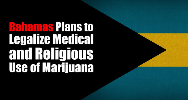 Bahamas Plans to Legalize Medical and Religious Use of Marijuana