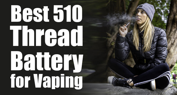 Best Variable Voltage 510 Thread Battery for Vaping in 2024