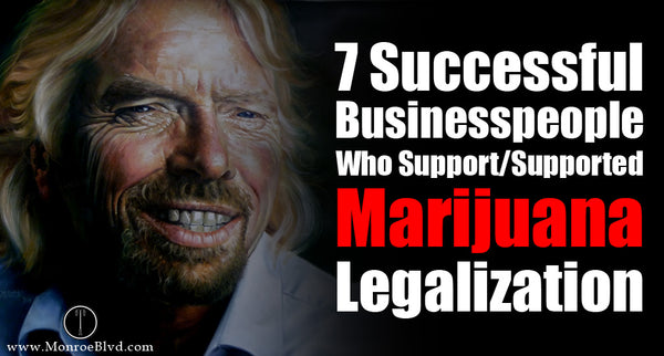 7 Accomplished Entrepreneurs Who Advocate for Marijuana Legalization