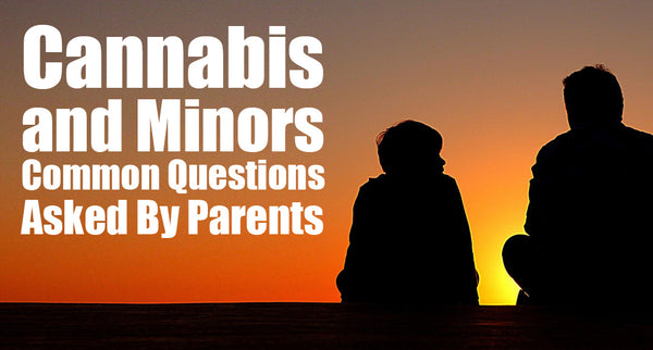 Cannabis and Minors: Common Questions Asked By Parents