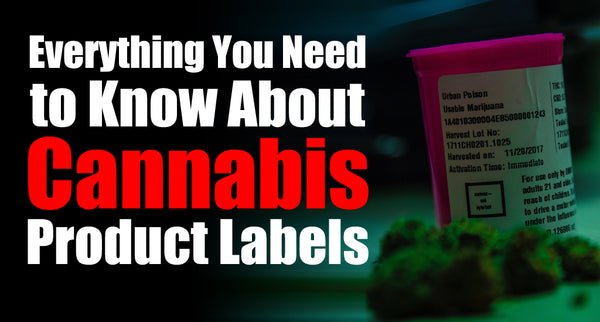 Everything You Need to Know About Cannabis Product Labels - A Complete Guide