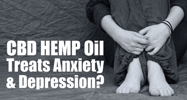 CBD Hemp Oil: An Effective Treatment for Anxiety and Depression