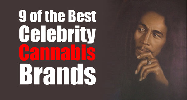 9 of the Best Celebrity Cannabis Brands
