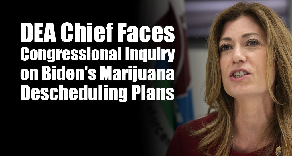 dea-chief-faces-congressional-inquiry-on-bidens-marijuana-descheduling-plans