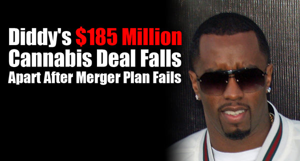 Diddy's $185 Million Cannabis Deal Falls Apart After Merger Plan Fails