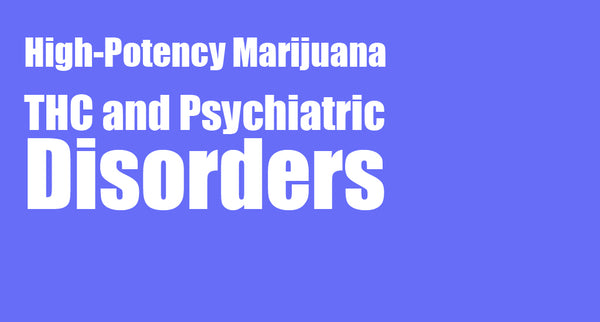 High-Potency Marijuana: THC and Psychiatric Disorders