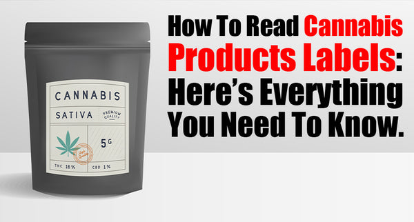 How To Read Cannabis Products Labels: Here’s Everything You Need To Know