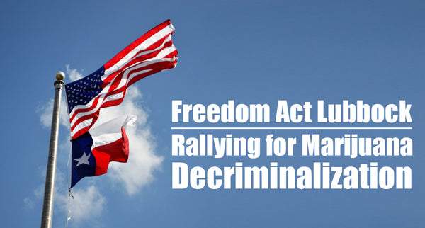 Freedom Act Lubbock: Rallying for Marijuana Decriminalization