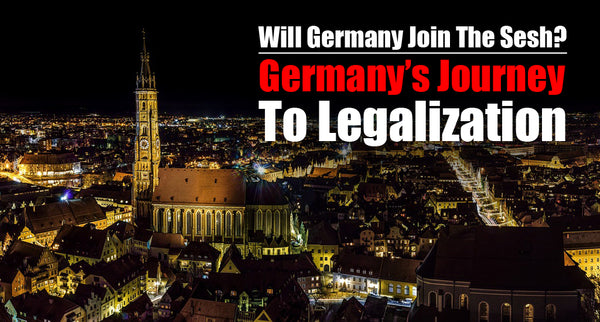 Will Germany Join The Sesh? - Germany’s Journey To Legalization