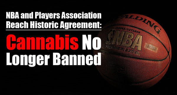 NBA and Players Association Reach Historic Agreement: Cannabis No Longer Banned
