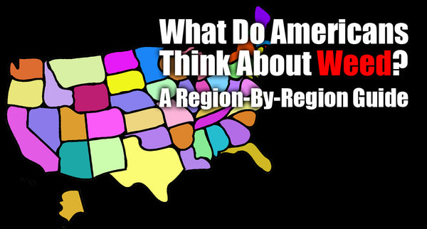 What Do Americans Think About Weed? A Region-By-Region Guide