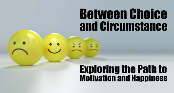 Between Choice and Circumstance: Exploring the Path to Motivation and Happiness