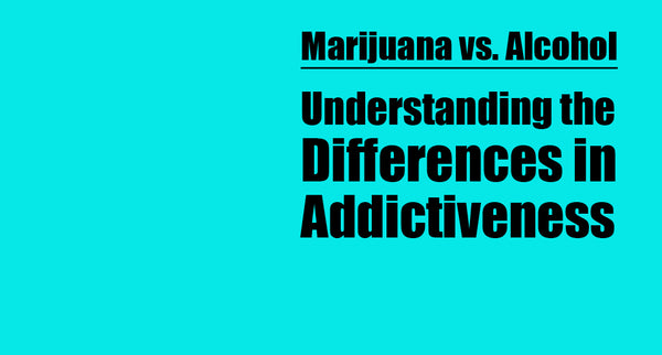 Marijuana vs. Alcohol: Understanding the Differences in Addictiveness