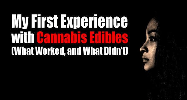 My First Experience with Edibles (What Worked, and What Didn’t)