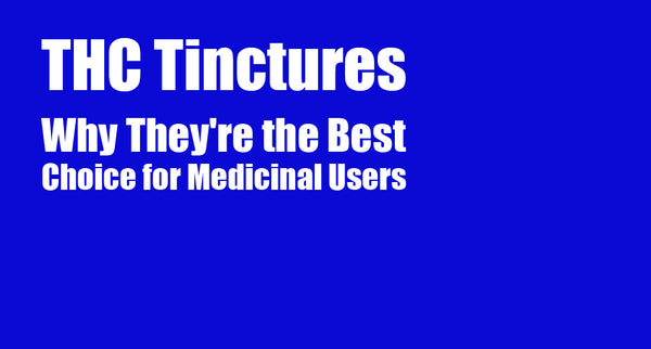 THC Tinctures: Why They're the Best Choice for Medicinal Users