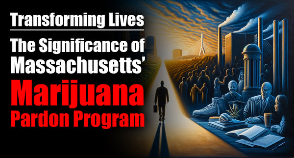 Transforming Lives: The Significance of Massachusetts' Marijuana Pardon Program