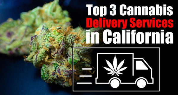 Top 3 Cannabis Delivery Services in California