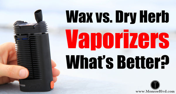 Dry Herb Vaporizer vs Wax Pens