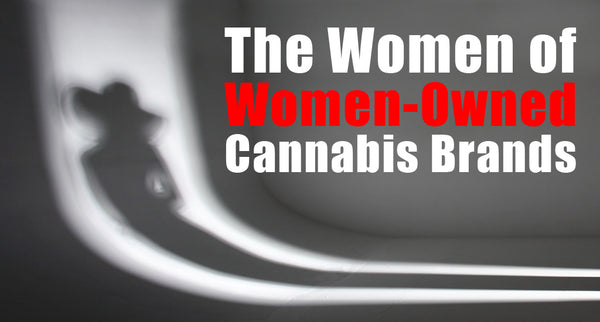 The Women of Women-Owned Cannabis Brands