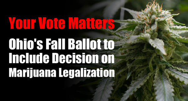 Your Vote Matters: Ohio's Fall Ballot to Include Decision on Marijuana Legalization